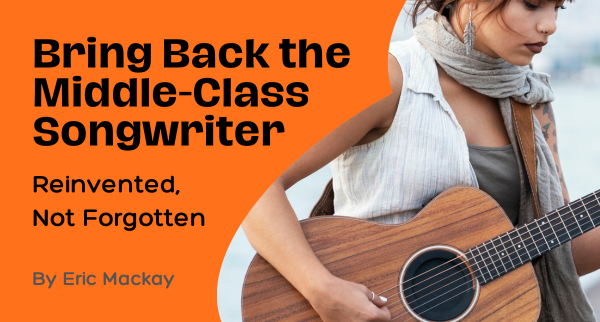 Bring Back the Middle-Class Songwriter; Reinvented, Not Forgotten